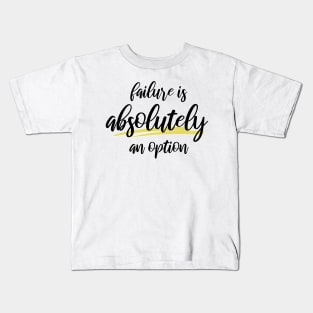 Failure is Absolutely an Option Kids T-Shirt